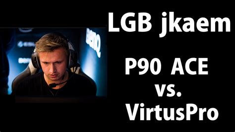 LGB Jkaem P90 Eco ACE Vs VirtusPro 1080p 60fps YouTube