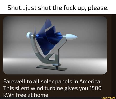 Shut Just Shut The Fuck Up Please Farewell To All Solar Panels In America This Silent Wind