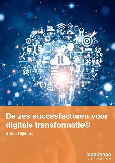 De Zes Succesfactoren Voor Digitale Transformatie