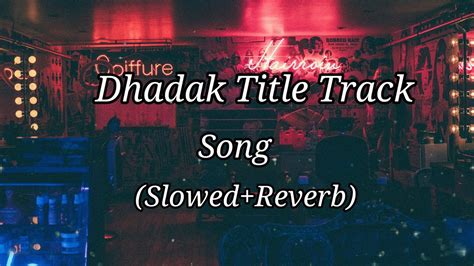 Dhadak Title Track Song Slowed Reverb Dhadak Ishaan Janhvi Ajay