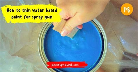 How To Thin Water Based Paint For Spray Gun Paint Sprayed