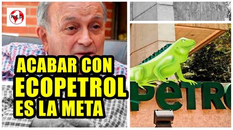 Acabar Con Ecopetrol Es La Meta Cr Nica Gardeaz Bal Youtube