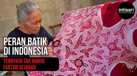 Sejauhmana Peran Batik Dalam Budaya Dan Warisan Indonesia Youtube