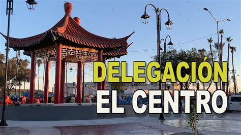 Centro Histórico De Mexicali Será Delegación Oficial La Voz De La