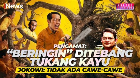 Full Beringin Ditebang Tukang Kayu Jokowi Tidak Ada Cawe Cawe