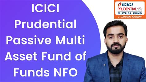 Icici Prudential Passive Multi Asset Fund Of Funds Nfo Icici