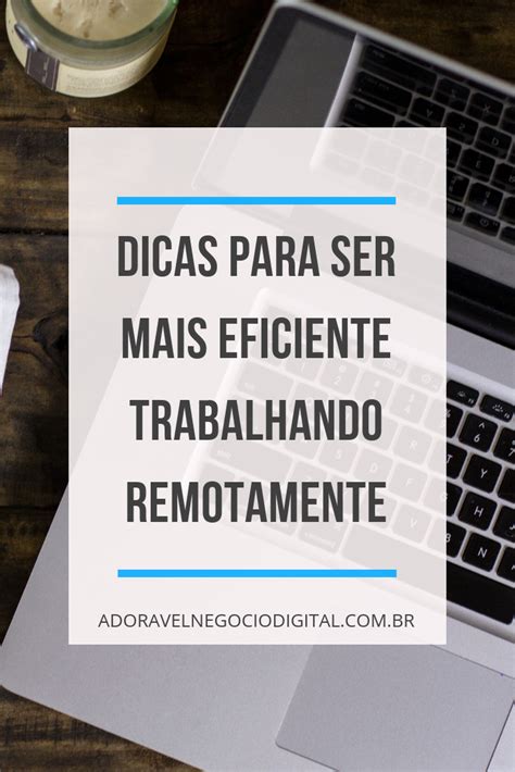 Trabalho Remoto Dicas Para Ser Mais Eficiente Gest O De Tempo