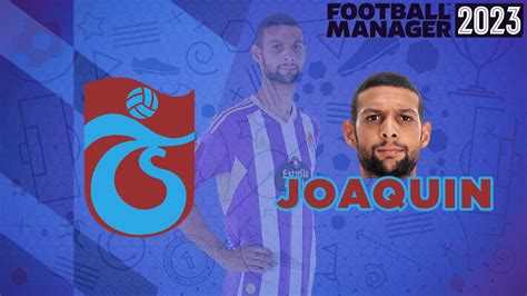 Football Manager 2023 Joaquin Trabzonspor Transfer İnceleme YouTube