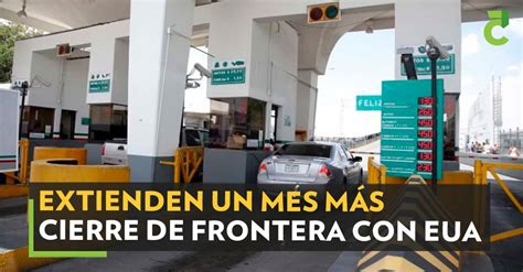 Extienden un mes más cierre de frontera con EUA