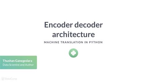 Python Tutorial Encoder Decoder Architecture Youtube