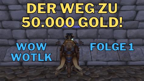 Der Weg Zu 50 000 GOLD WoW WotLK Folge 1 YouTube