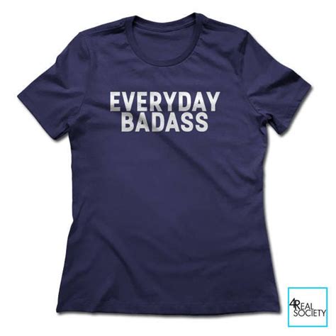 Everyday Badass Badass Shirt Funny T Shirts Funny T