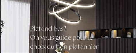 Quel Luminaire Pour Plafond Bas Guide Complet Pour Un Clairage