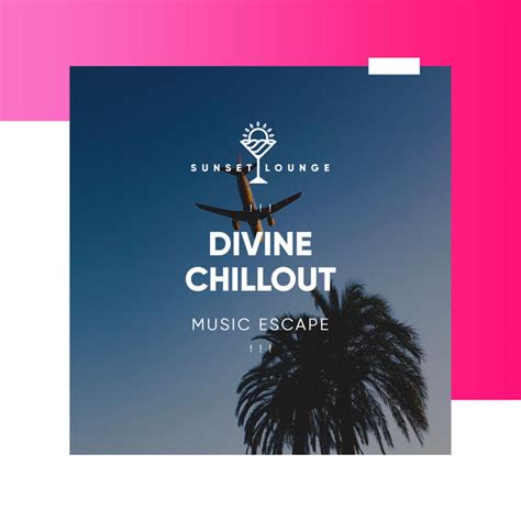 Divine Chillout Music Escape Album By Ibiza Chillout Unlimited