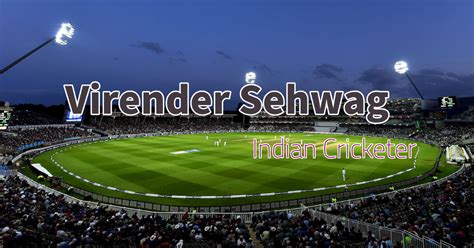 Virender Sehwag The Indian Cricket Legend Who Changed The Game With