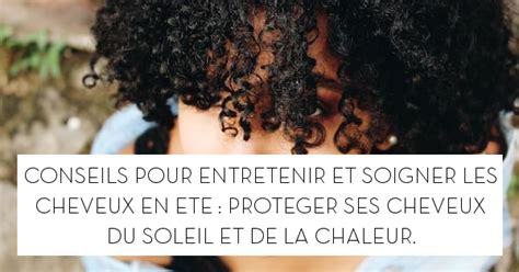 Conseils Pour Entretenir Et Soigner Les Cheveux En T Prot Ger Ses