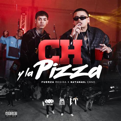 Ch Y La Pizza Fuerza Regida Natanael Cano P Rancho Humilde