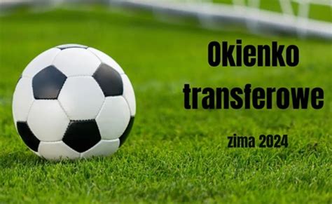 Zimowe Okienko Transferowe SportowaSilesia Pl Portal Pozytywnych