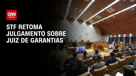 STF Retoma Julgamento Sobre Juiz De Garantias CNN PRIME TIME YouTube