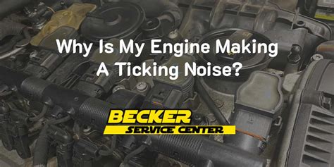 Why Is My Engine Making A Ticking Noise Becker Service Center Auto