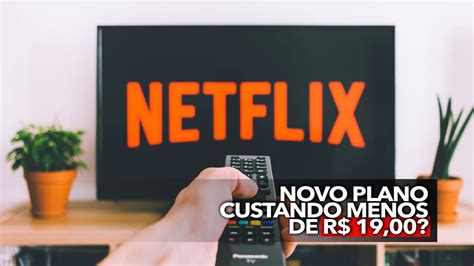 Novo Plano Da Netflix Custando Menos De R Saiba Mais