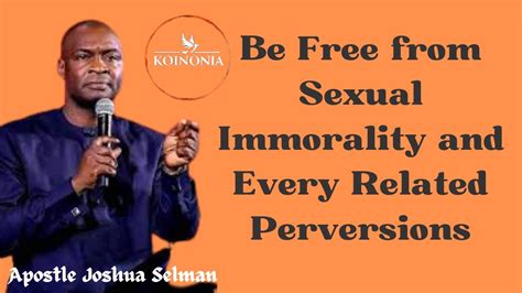 Steps To Be Free From Sexual Immorality And Other Perversionsapostle Joshua Selmankoinonia