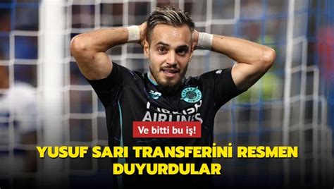 Ve Bitti Bu I Yusuf Sar Transferini Resmen Duyurdular