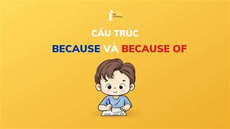 Cấu trúc Because và Because of Phân biệt và cách chuyển đổi