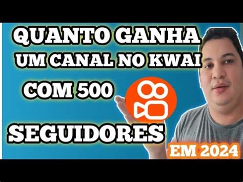Quanto O Kwai Paga Por 500 Seguidores - QUANDO GANHA UM CANAL DO KWAI COMO 500 SEGUIDOR (KWAI PAGA POR CADA MIL ...