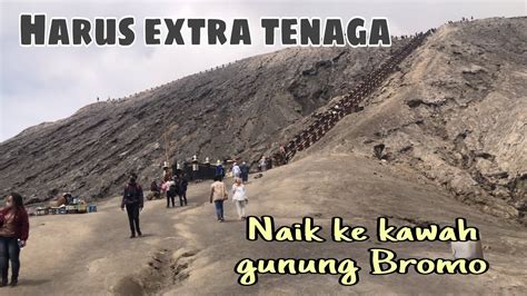 Butuh Tenaga Extra Naik Kawah Gunung Bromo YouTube