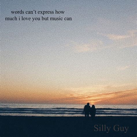 Words Can T Express How Much I Love You But Music Can Ep By Silly Guy