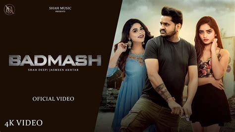 Badmash Official Video Shah Deep Jasmeen Akhtar Latest Punjabi