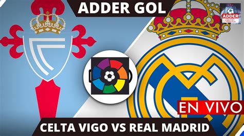 Real Madrid Vs Celta De Vigo En Vivo Horarios Y Donde Ver La 2 Jornada