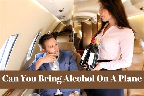 Can You Bring Alcohol On A Plane Know The Rules And Regulation