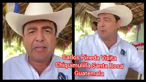 Carlos Pineda Visita Chiquimulilla Santa Rosa Guatemala YouTube