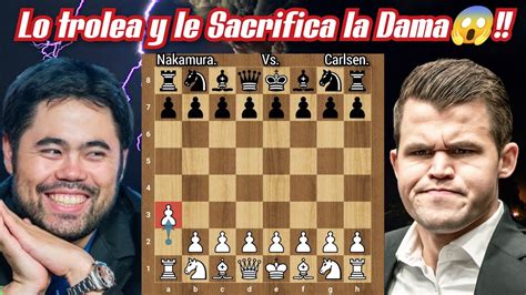 Nakamura Trolea Y Le Sacrifica La Dama A Carlsen😱 Nakamura Vs