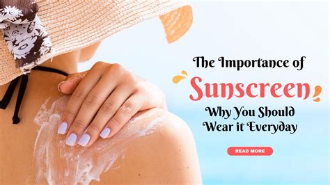 The Importance Of Sunscreen Why You Should Wear It Everyday