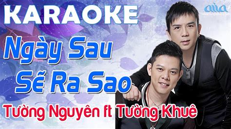 Karaoke Ng Y Sau S Ra Sao Song Ca T Ng Nguy N Ft T Ng Khu Asia