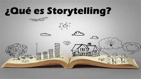 Storytelling Qu Es Recomendaciones Para Crear Un Storytelling