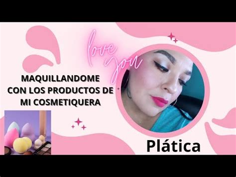 Maquillandome Con Lo Que Traigo En Mi Cosmetiquera Peque A Pl Tica