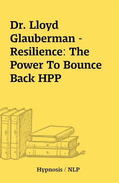 Dr Lloyd Glauberman Resilience The Power To Bounce Back Hpp