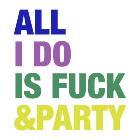 All I Do Is Fuck And Party Shirt