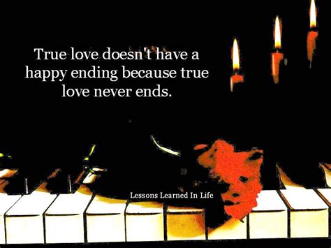 True Love Doesnt Have A Happy Ending Because True Love Never Ends