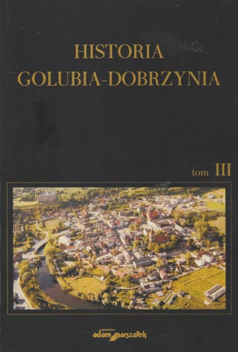 Stara Szuflada Historia Golubia Dobrzynia Tom 3 Historia Golubia