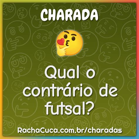 Qual O Contr Rio De Futsal Charada E Resposta Racha Cuca