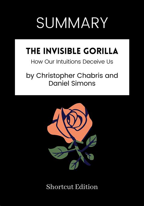 SUMMARY - The Invisible Gorilla: How Our Intuitions Deceive Us by ...