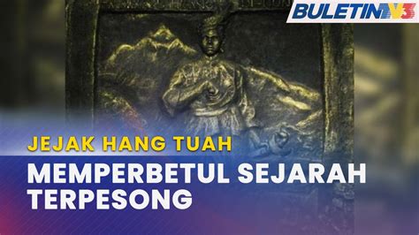 Jejak Hang Tuah Melaka Komited Pastikan Sejarah Hang Tuah Tidak Terus