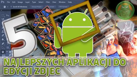 5 Najlepszych aplikacji do edycji ZDJĘĆ na ANDROIDA EX Android