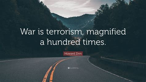 Howard Zinn Quote “war Is Terrorism Magnified A Hundred Times”