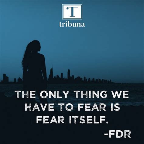 #MondayMotivation The only thing we have to fear. #FDR #fdrQuotes #Fear ...